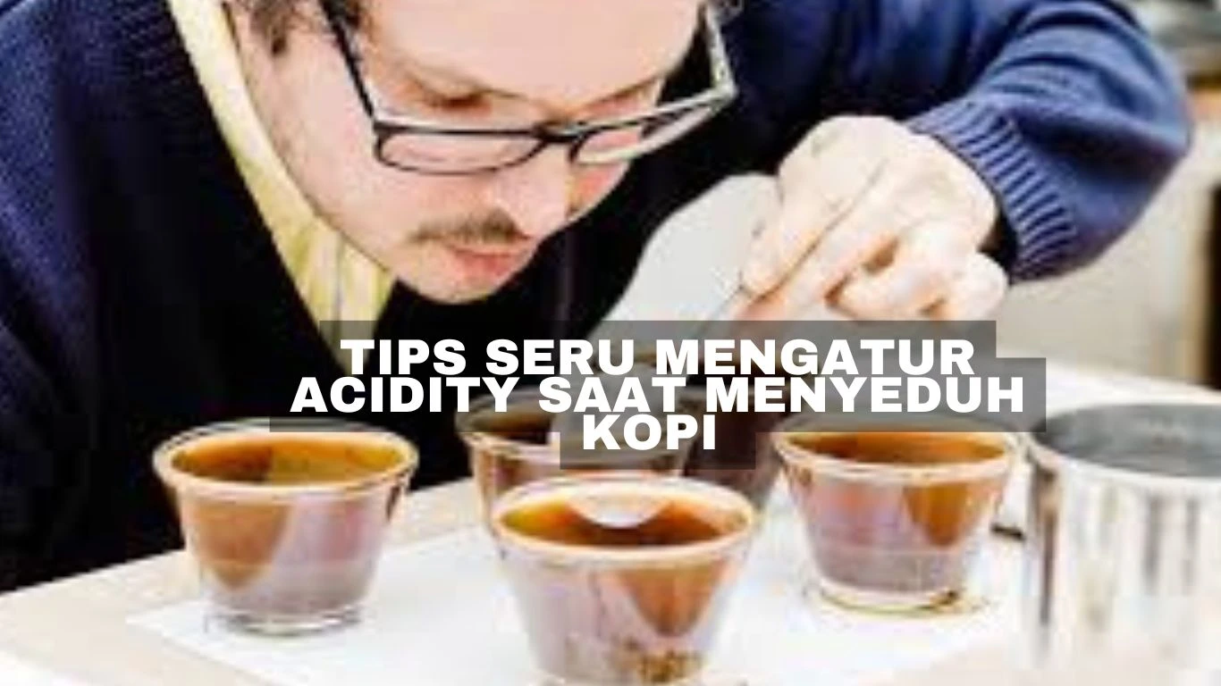 Tips Seru Mengatur acidity saat menyeduh kopi 