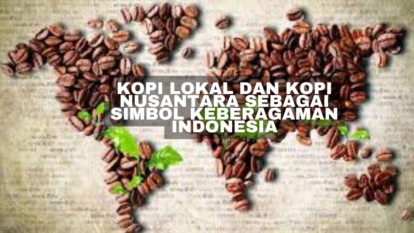 kopi lokal dan kopi nusantara sebagai simbol keberagaman indonesia