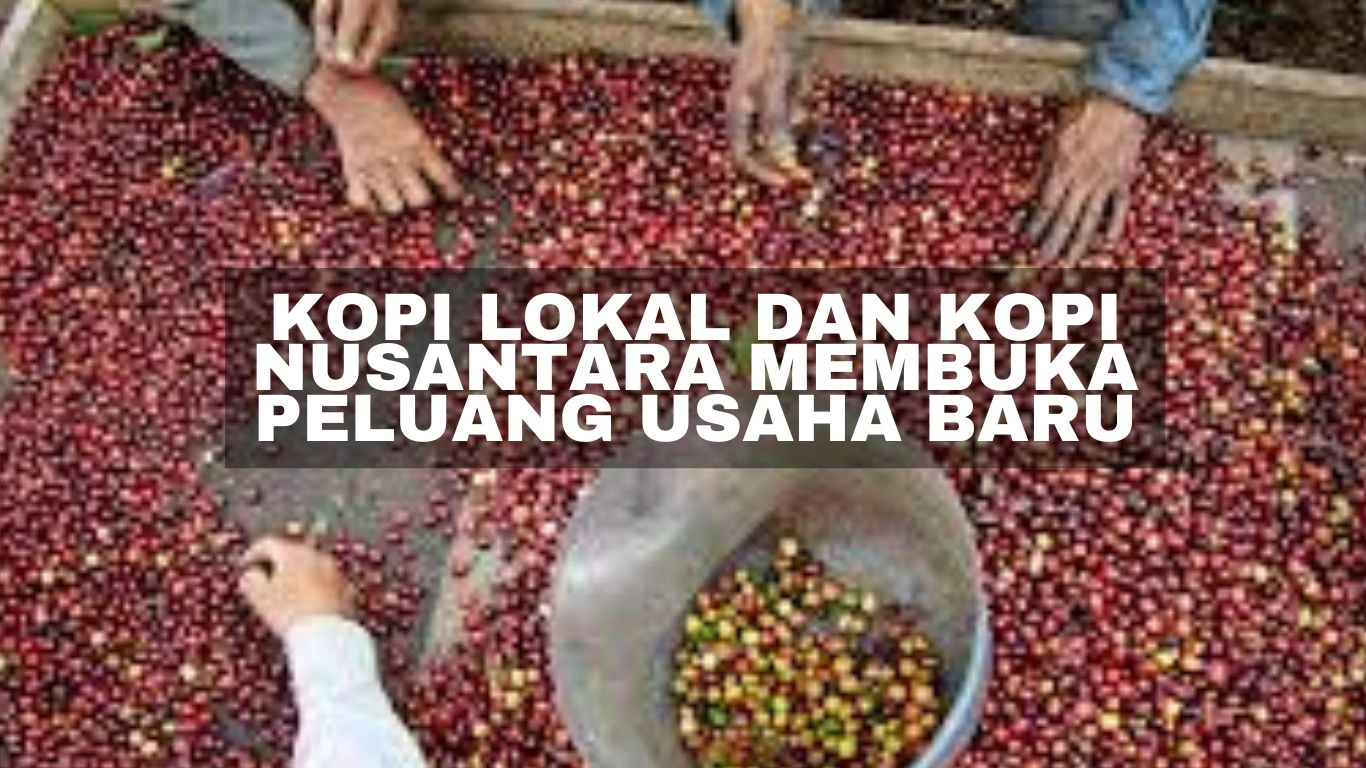 kopi lokal dan kopi nusantara membuka peluang usaha baru