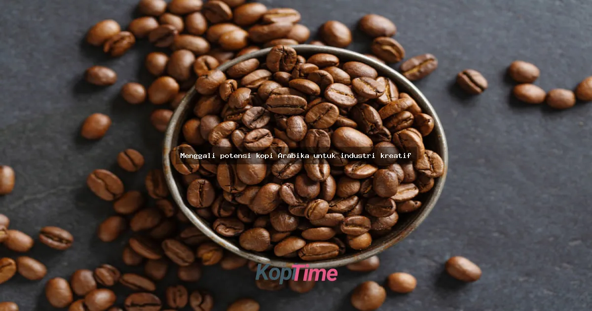 Menggali potensi kopi Arabika untuk industri kreatif