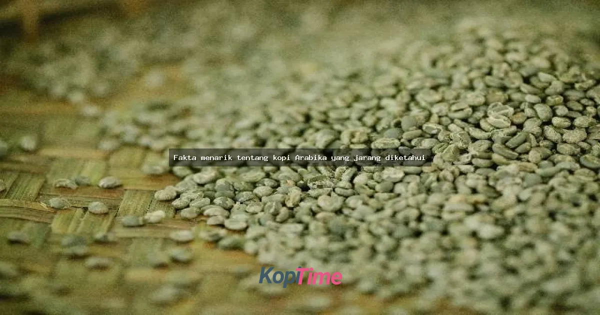 Fakta menarik tentang kopi Arabika yang jarang diketahui