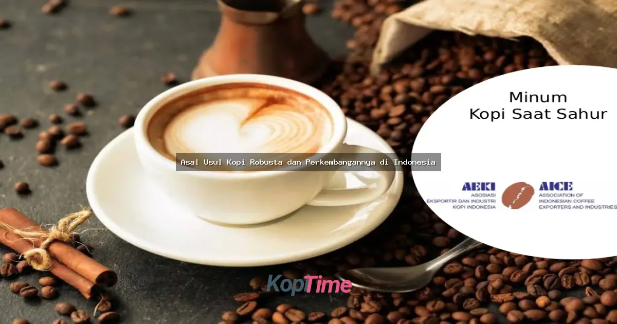 Asal Usul Kopi Robusta dan Perkembangannya di Indonesia