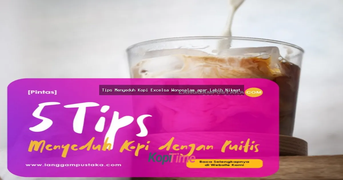 Tips Menyeduh Kopi Excelsa Wonosalam agar Lebih Nikmat