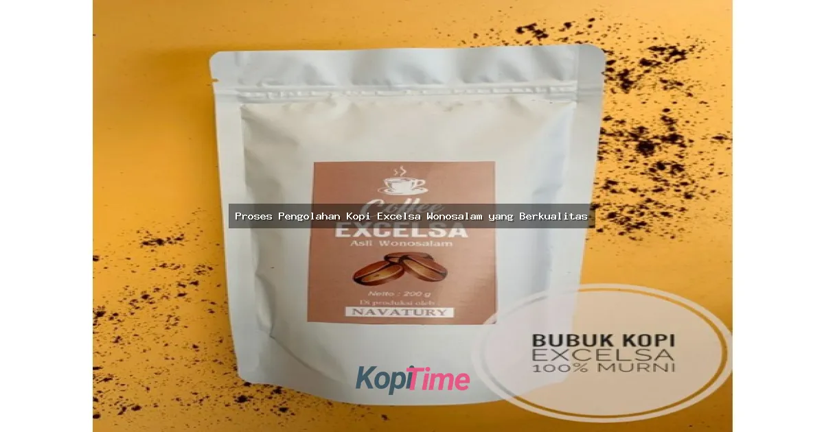 Proses Pengolahan Kopi Excelsa Wonosalam yang Berkualitas