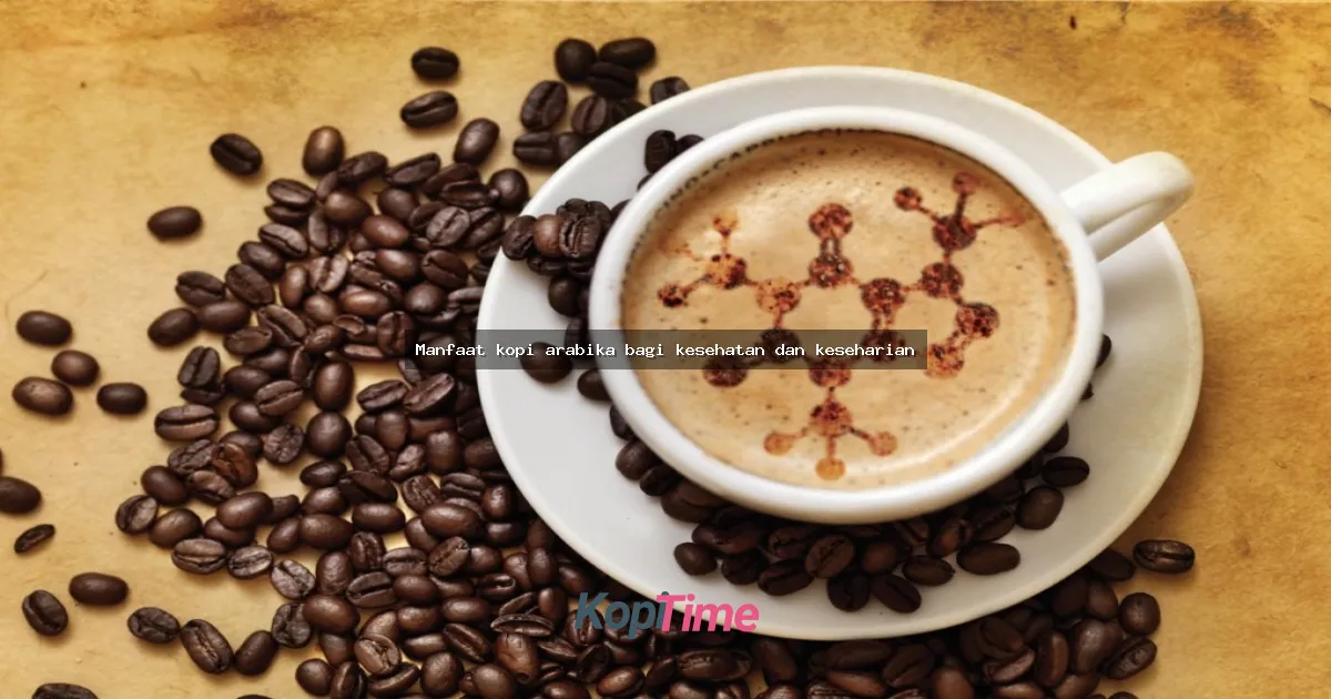Manfaat kopi arabika bagi kesehatan dan keseharian