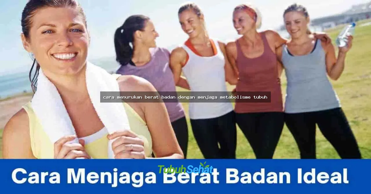 cara menurukan berat badan dengan menjaga metabolisme tubuh