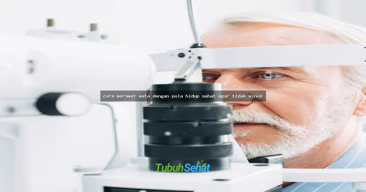 cara merawat mata dengan pola hidup sehat agar tidak minus
