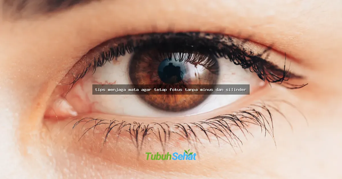 tips menjaga mata agar tetap fokus tanpa minus dan silinder