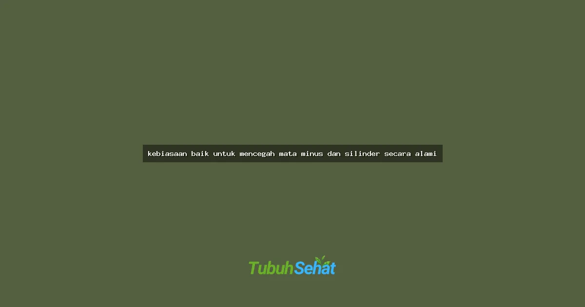 kebiasaan baik untuk mencegah mata minus dan silinder secara alami