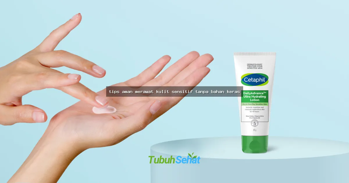 tips aman merawat kulit sensitif tanpa bahan keras