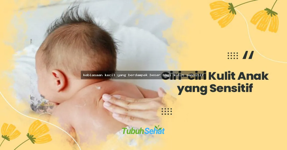 kebiasaan kecil yang berdampak besar bagi kulit sensitif