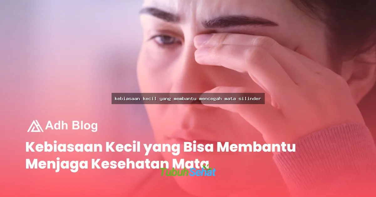 kebiasaan kecil yang membantu mencegah mata silinder