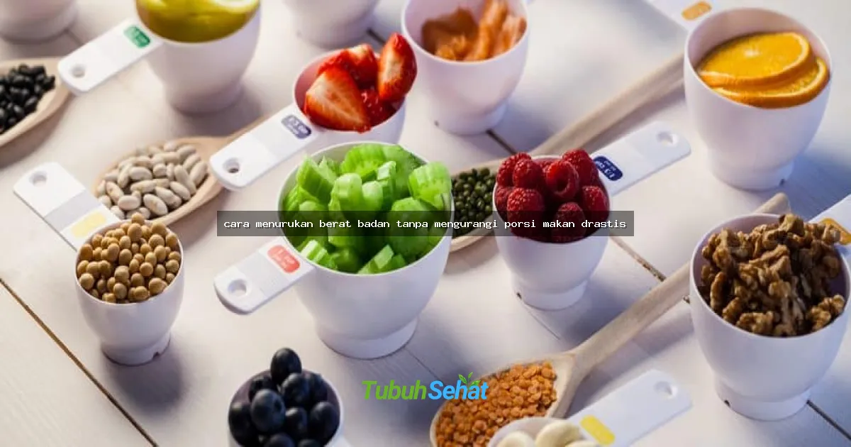 cara menurukan berat badan tanpa mengurangi porsi makan drastis