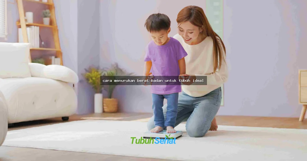 cara menurukan berat badan untuk tubuh ideal