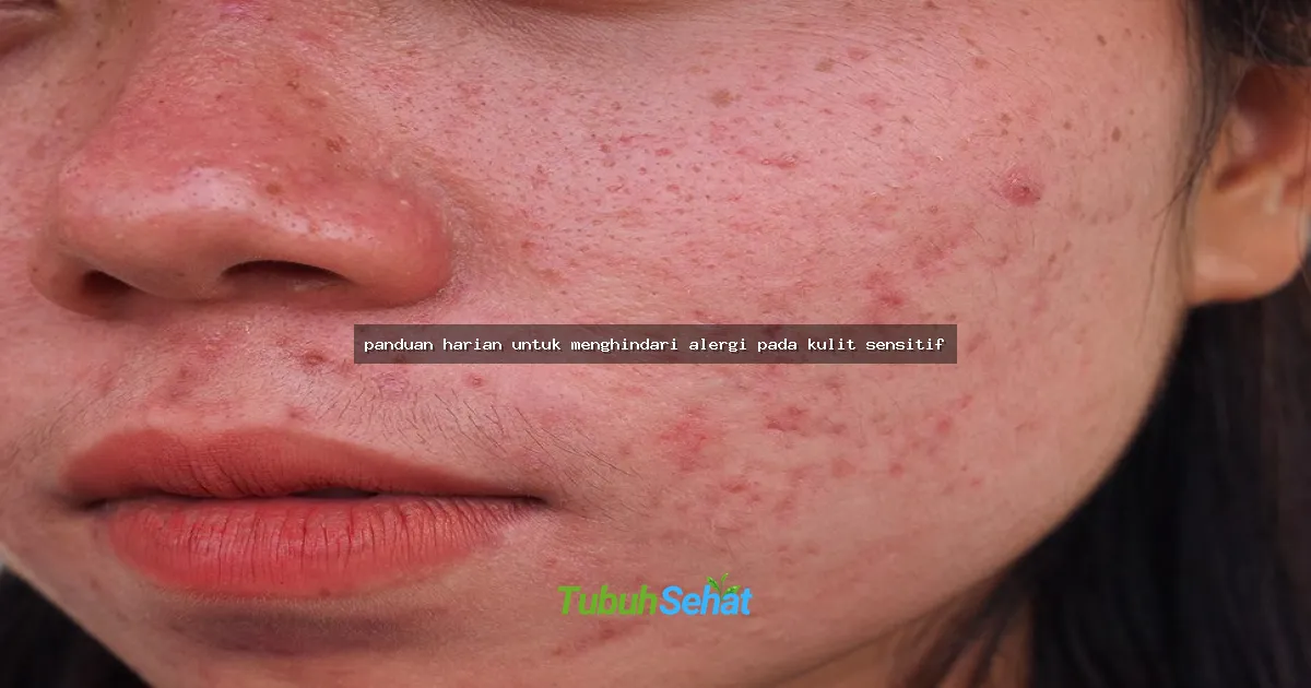 panduan harian untuk menghindari alergi pada kulit sensitif