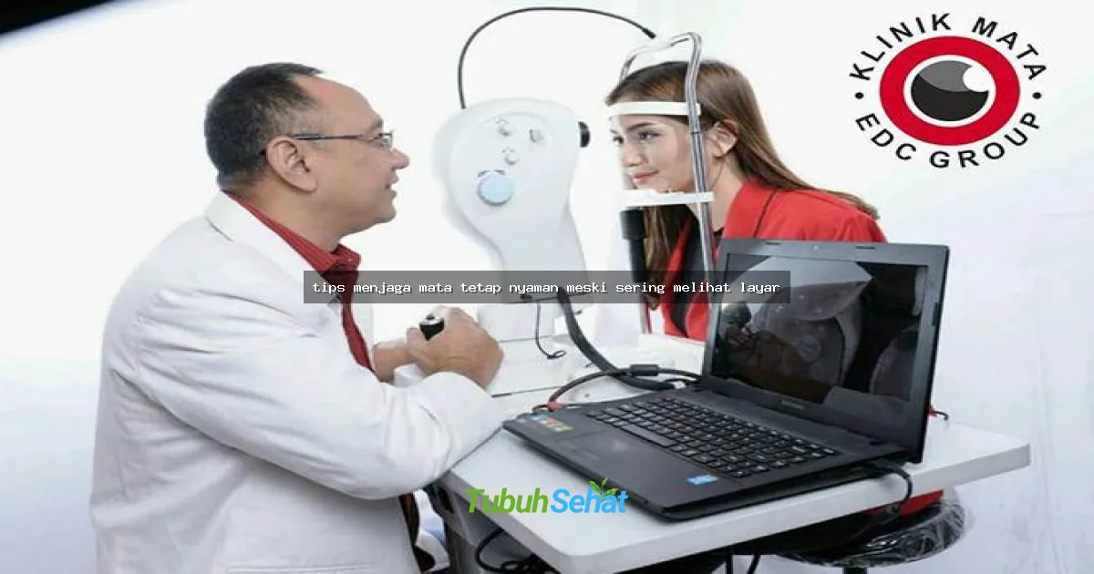 tips menjaga mata tetap nyaman meski sering melihat layar