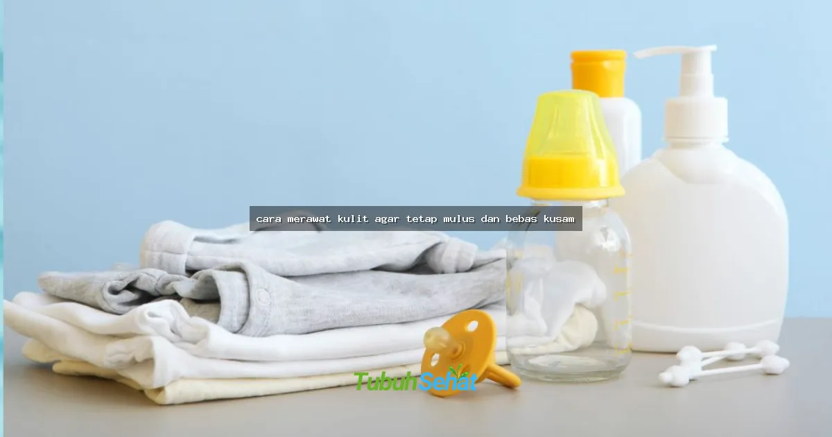 cara merawat kulit agar tetap mulus dan bebas kusam