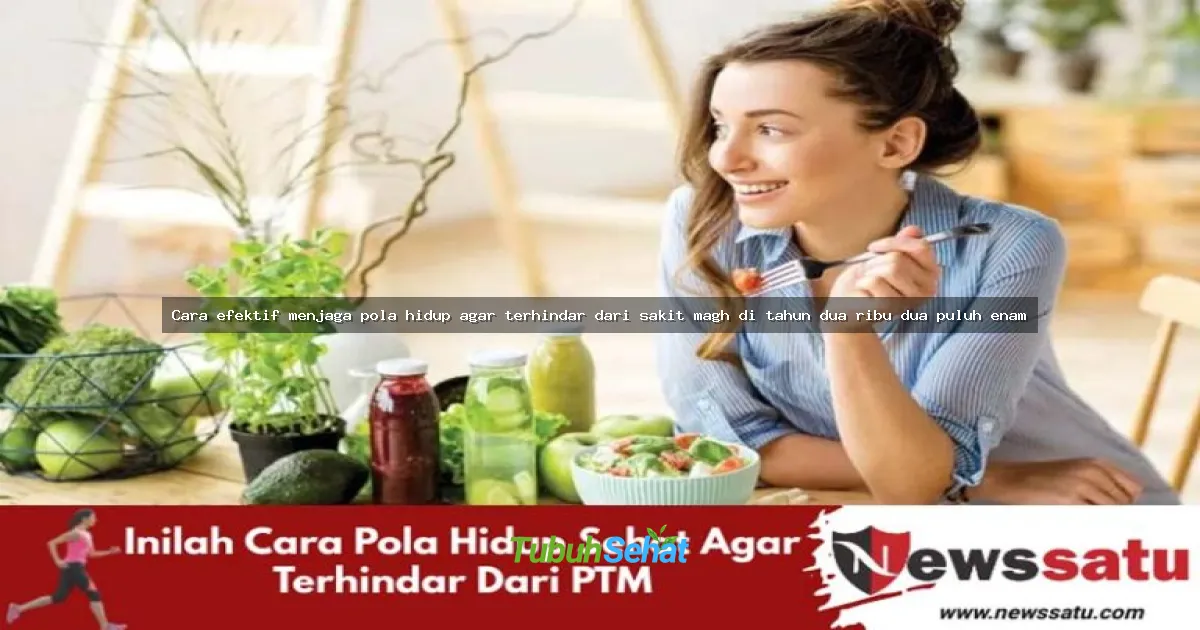 Cara efektif menjaga pola hidup agar terhindar dari sakit magh di tahun dua ribu dua puluh enam