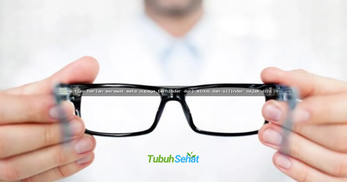 tips harian merawat mata supaya terhindar dari minus dan silinder sejak dini
