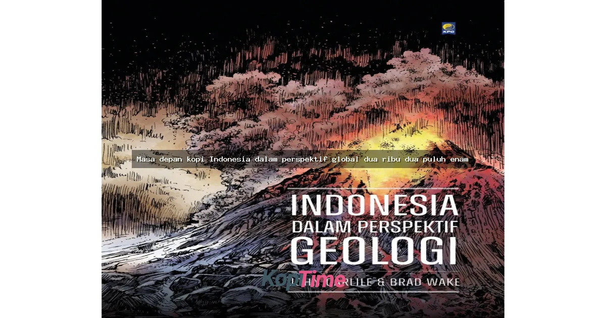 Masa depan kopi Indonesia dalam perspektif global dua ribu dua puluh enam