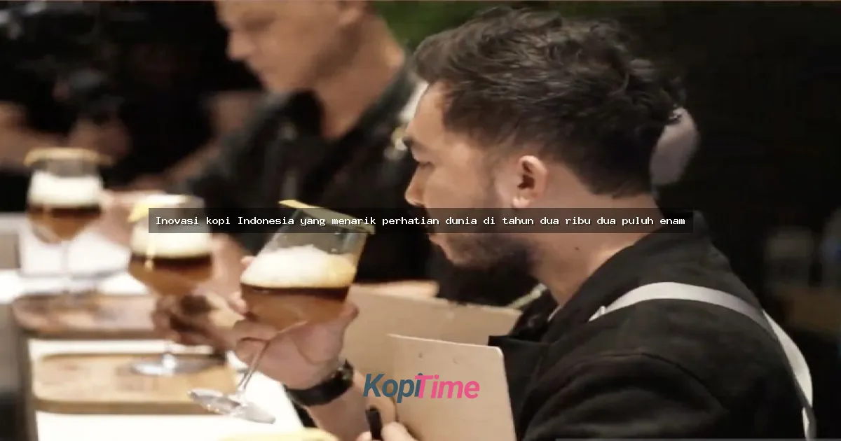 Inovasi kopi Indonesia yang menarik perhatian dunia di tahun dua ribu dua puluh enam