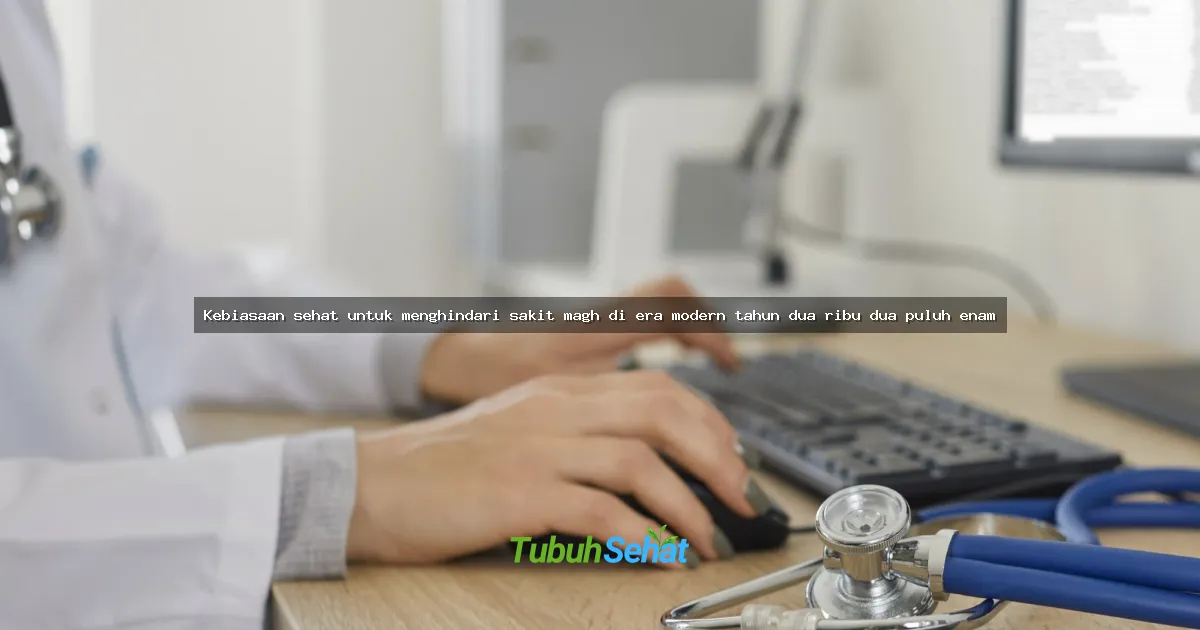 Kebiasaan sehat untuk menghindari sakit magh di era modern tahun dua ribu dua puluh enam