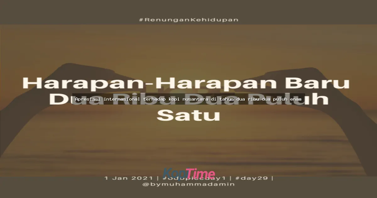Apresiasi internasional terhadap kopi nusantara di tahun dua ribu dua puluh enam