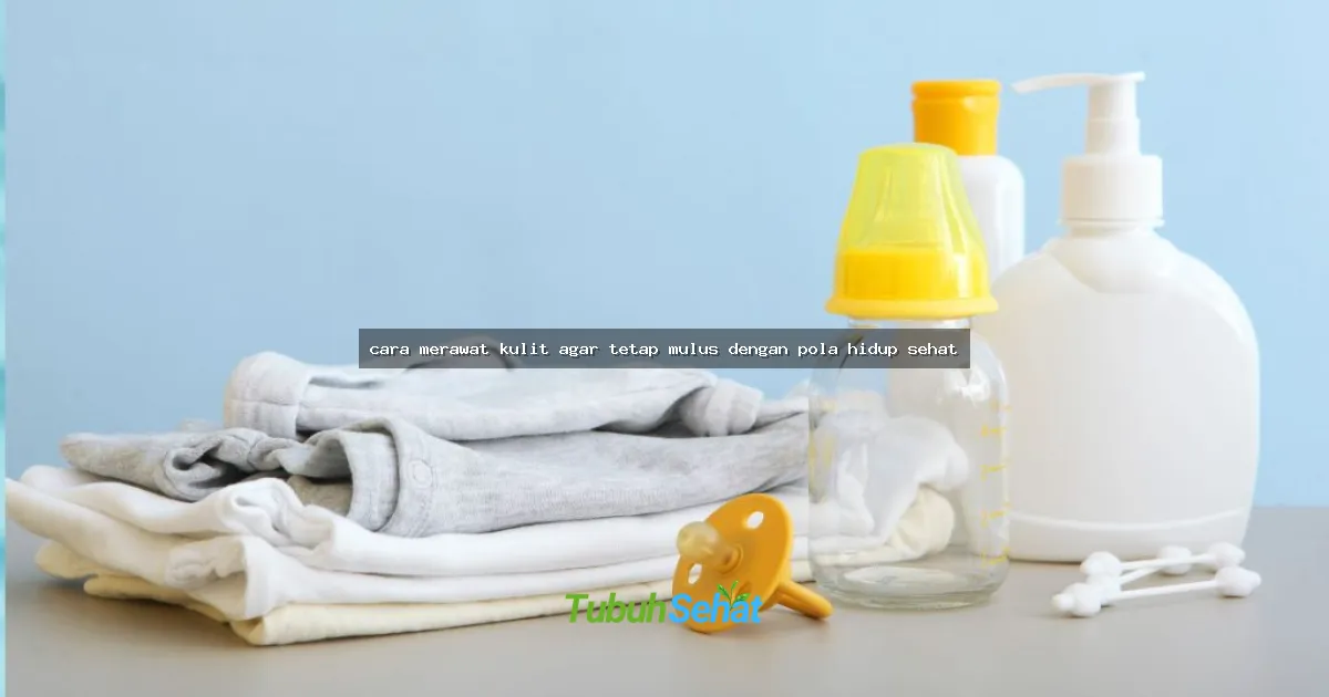 cara merawat kulit agar tetap mulus dengan pola hidup sehat