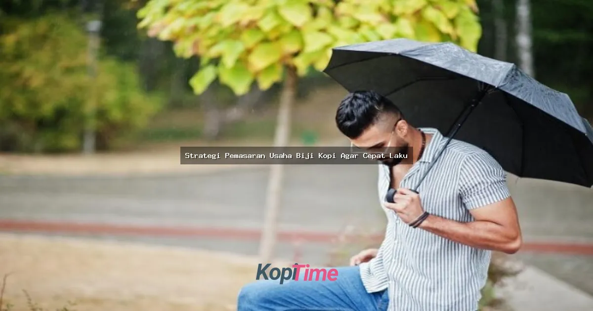 Strategi Pemasaran Usaha Biji Kopi Agar Cepat Laku