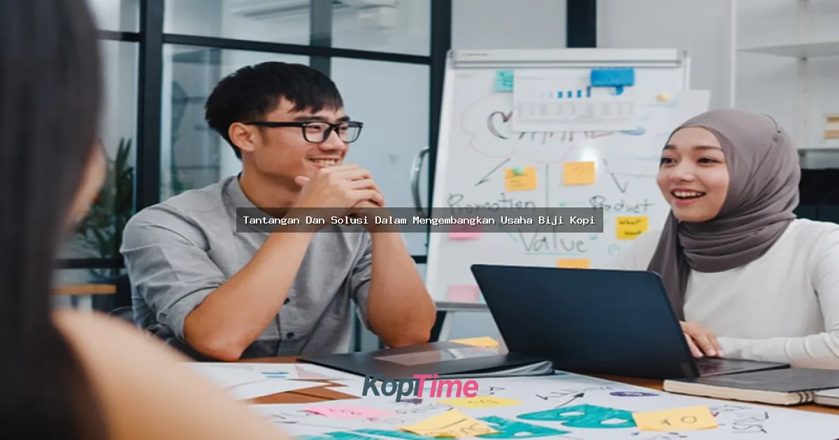 Tantangan Dan Solusi Dalam Mengembangkan Usaha Biji Kopi