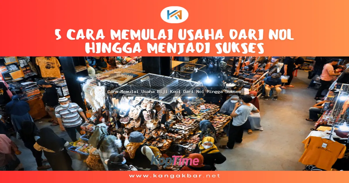 Cara Memulai Usaha Biji Kopi Dari Nol Hingga Sukses