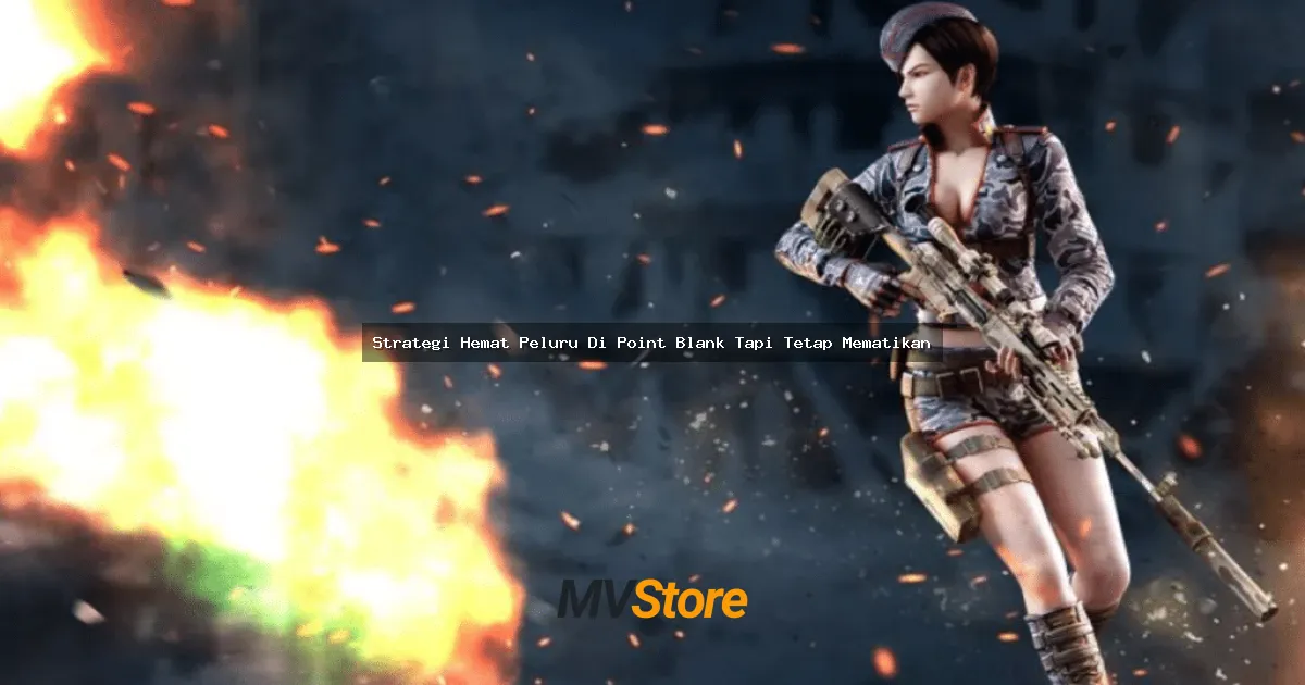 Strategi Hemat Peluru Di Point Blank Tapi Tetap Mematikan: Bawa Victory Tanpa Boros Ammo!