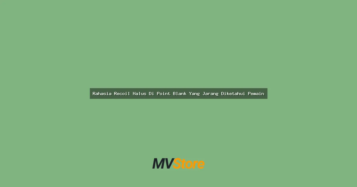 Rahasia Recoil Halus Di Point Blank Yang Jarang Diketahui Pemain