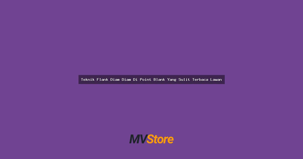 Teknik Flank Diam-Diam Di Point Blank Yang Sulit Terbaca Lawan