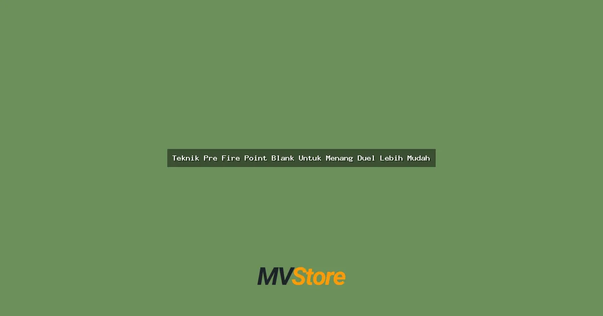 Teknik Pre Fire Point Blank Untuk Menang Duel Lebih Mudah