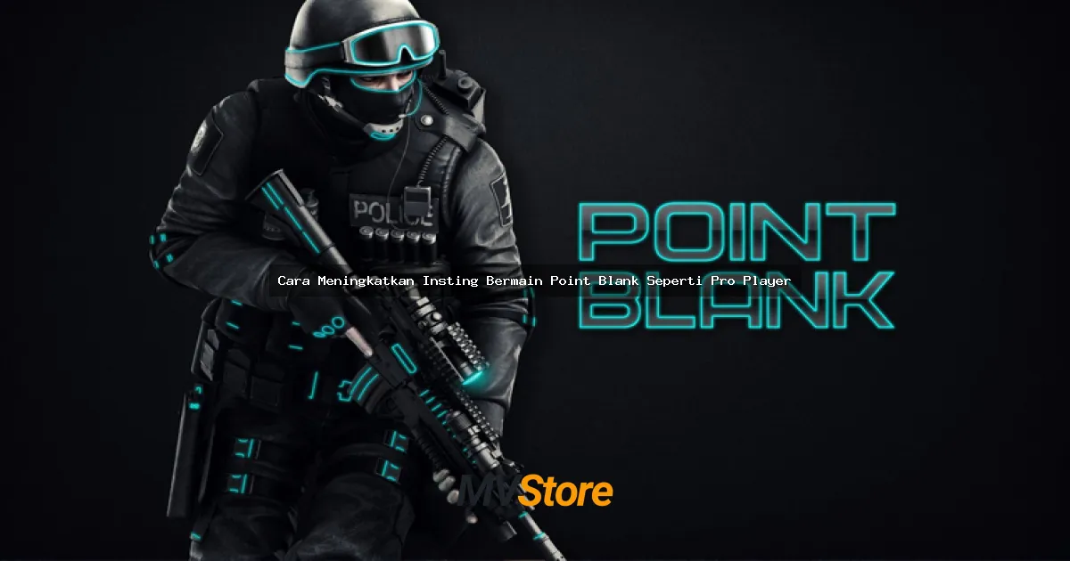 Cara Meningkatkan Insting Bermain Point Blank Seperti Pro Player