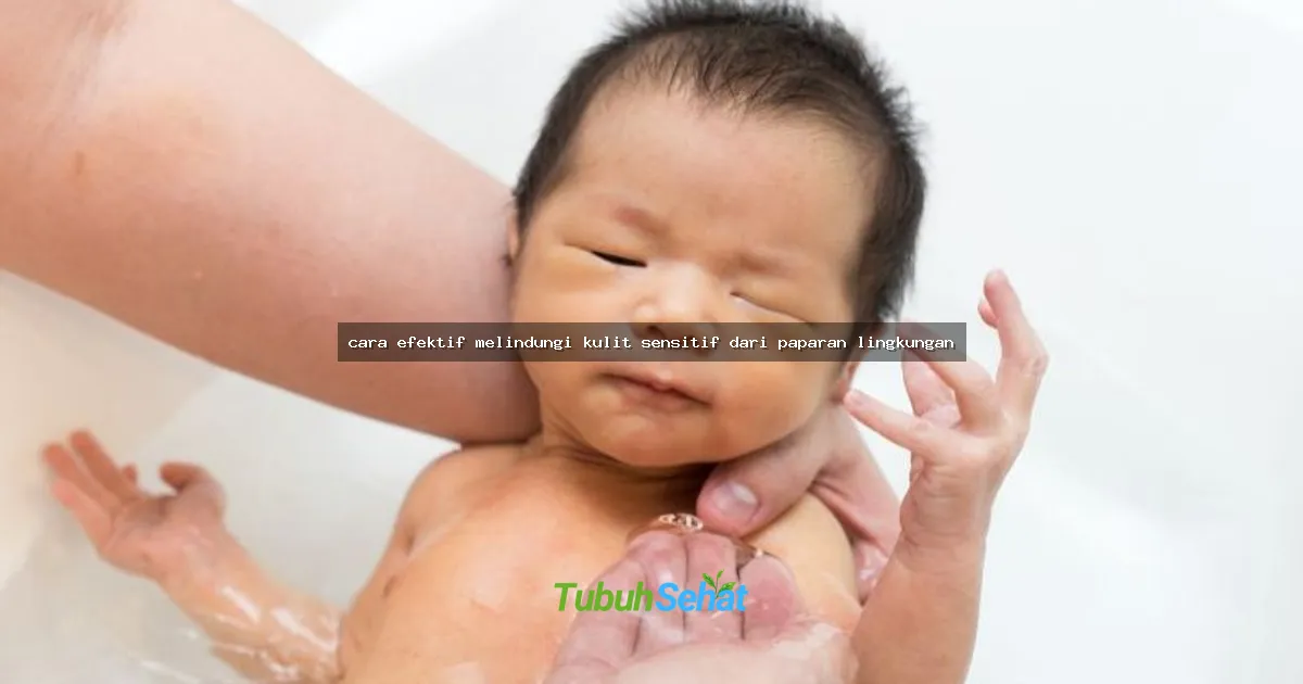 cara efektif melindungi kulit sensitif dari paparan lingkungan