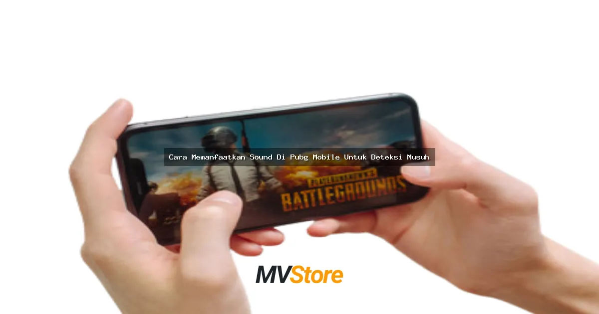 Cara Memanfaatkan Sound Di Pubg Mobile Untuk Deteksi Musuh: Jadi Pro Player Anti Nyetir!