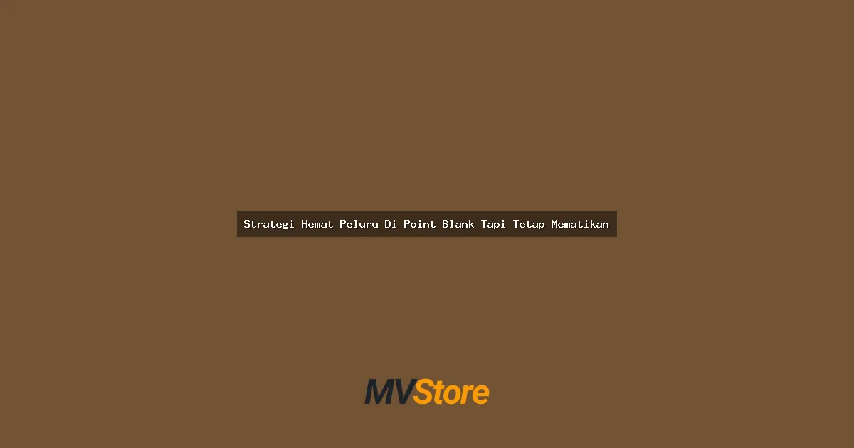 Strategi Hemat Peluru Di Point Blank Tapi Tetap Mematikan: Tips Anti Bokek Ammo!