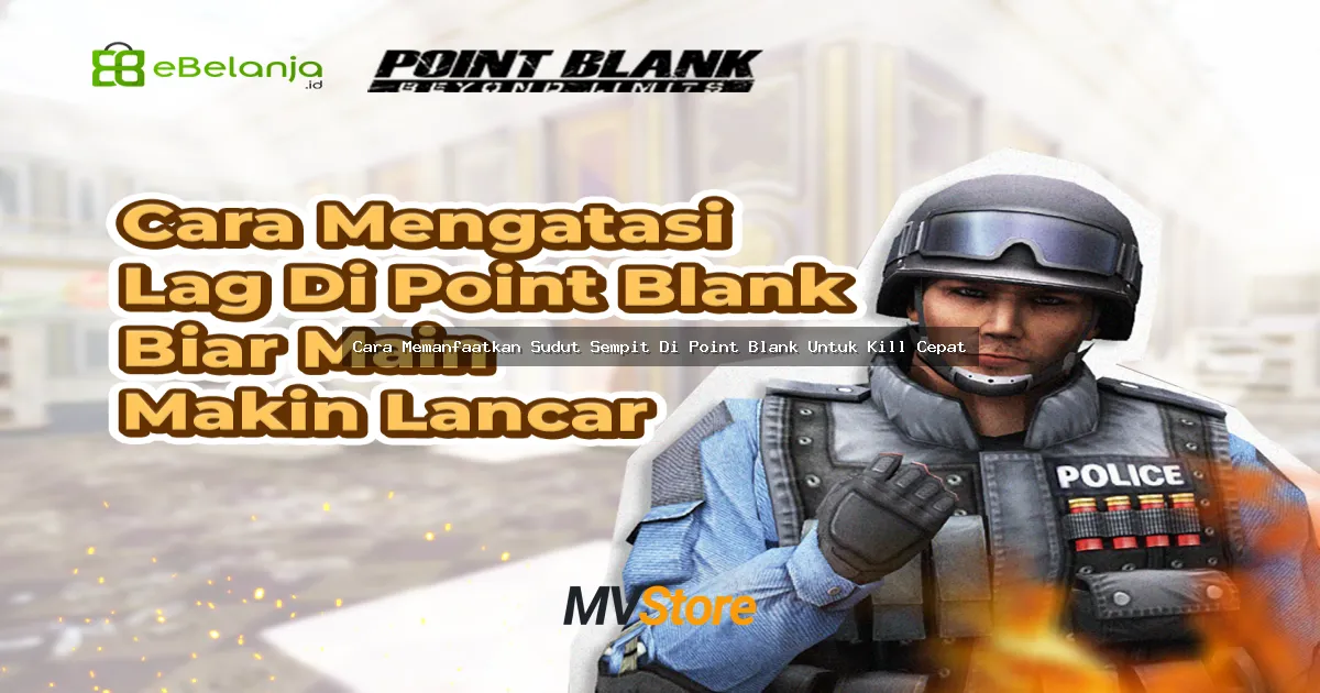 Cara Memanfaatkan Sudut Sempit Di Point Blank Untuk Kill Cepat: Trik Pro Gamer Jakarta!