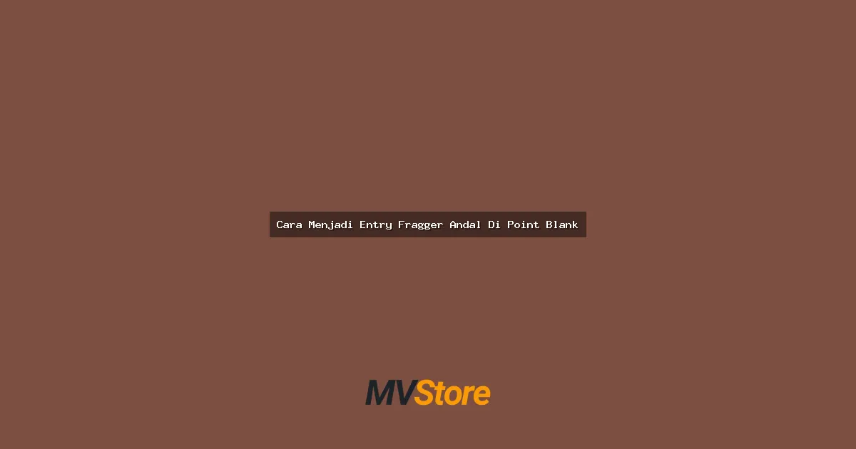 Cara Menjadi Entry Fragger Andal Di Point Blank: Guide Lengkap Buat Kamu yang Mau Jadi Pro Player!
