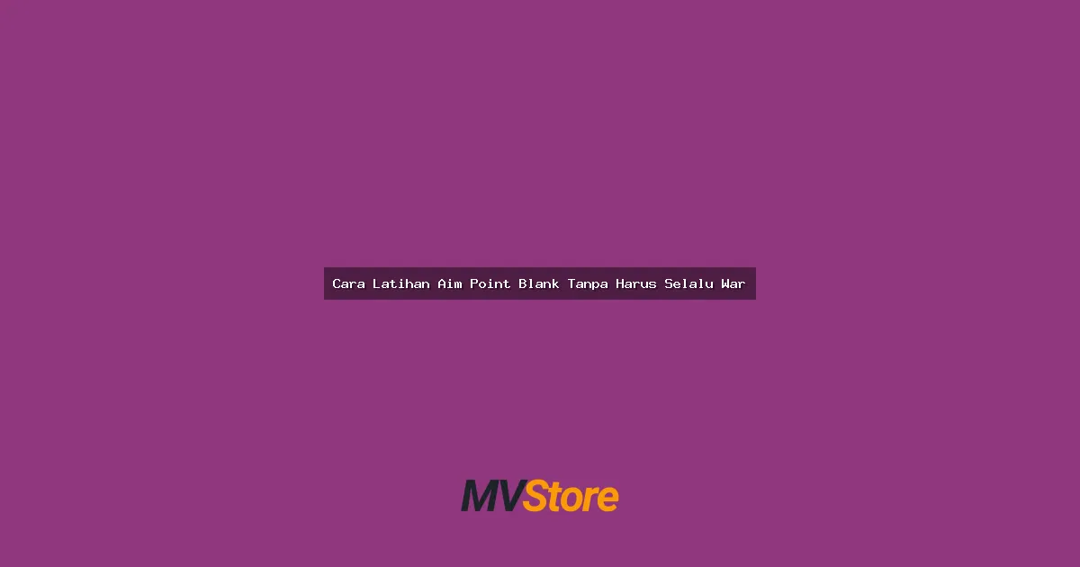 Cara Latihan Aim Point Blank Tanpa Harus Selalu War: Tips Ampuh Biar Jago Nembak!