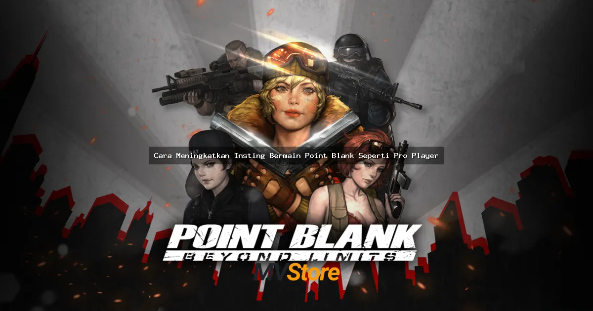 Cara Meningkatkan Insting Bermain Point Blank Seperti Pro Player