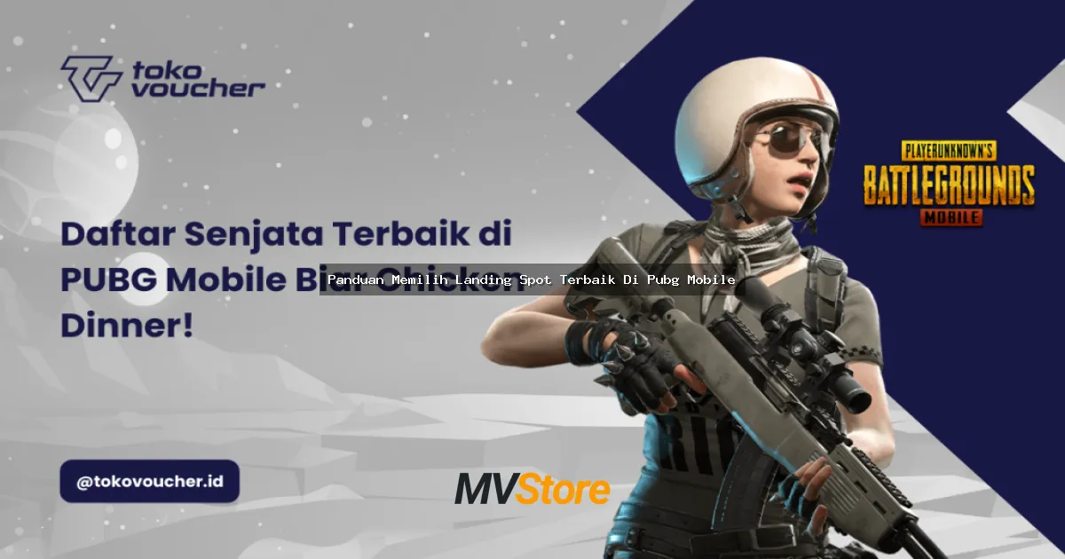 Panduan Memilih Landing Spot Terbaik Di PUBG Mobile: Tips Anti Noob Buat Naik Rank!
