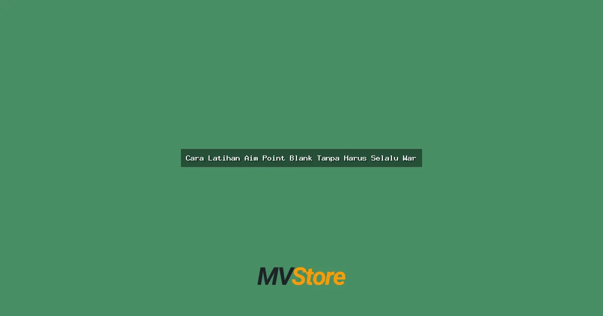 Cara Latihan Aim Point Blank Tanpa Harus Selalu War: Tips Ampuh Buat Gameplay Auto Headshot!