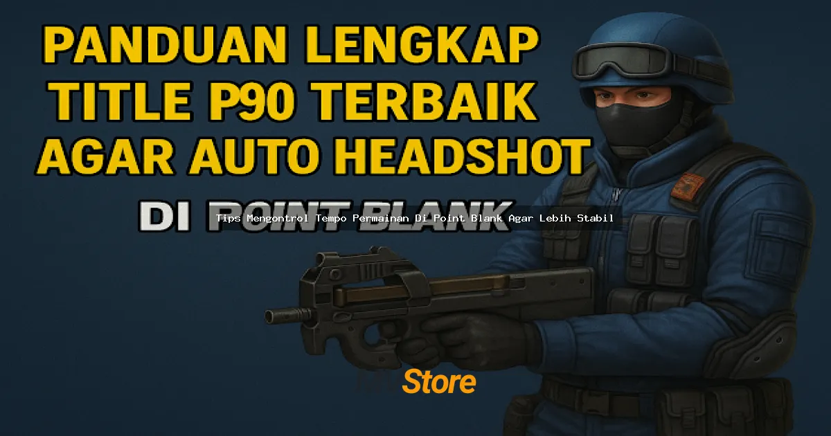 Tips Mengontrol Tempo Permainan Di Point Blank Agar Lebih Stabil