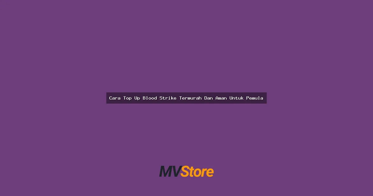 Cara Top Up Blood Strike Termurah Dan Aman Untuk Pemula: Panduan Lengkap Anti Ribet!
