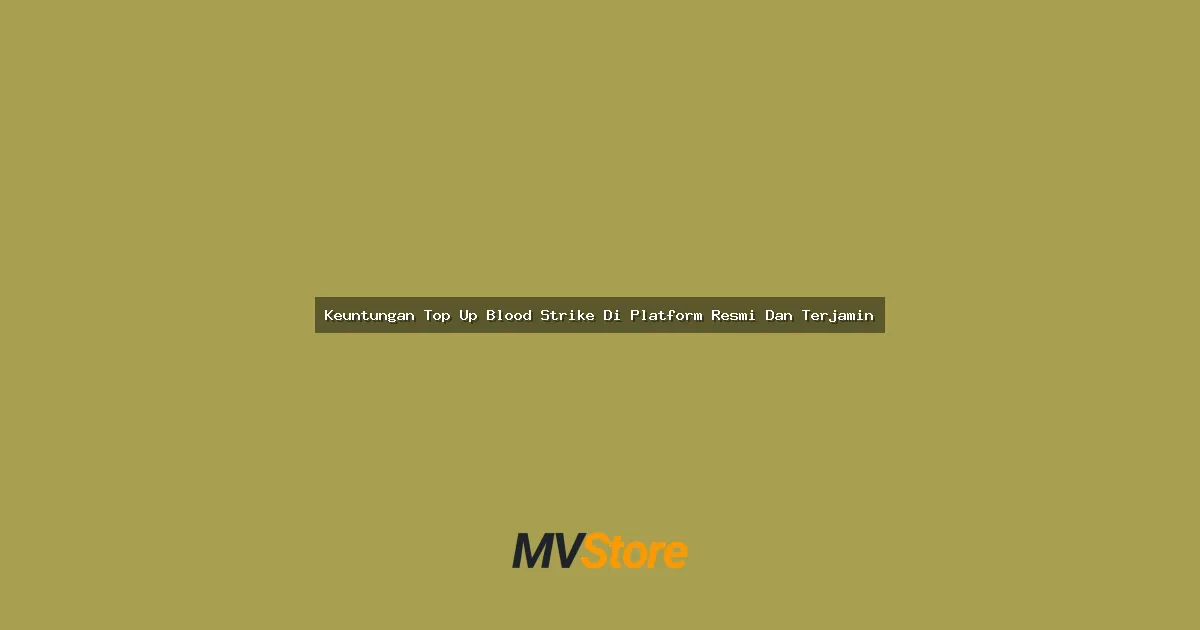 Keuntungan Top Up Blood Strike Di Platform Resmi Dan Terjamin: Simak Alasan Kenapa Harus Pilih Yang Legal!