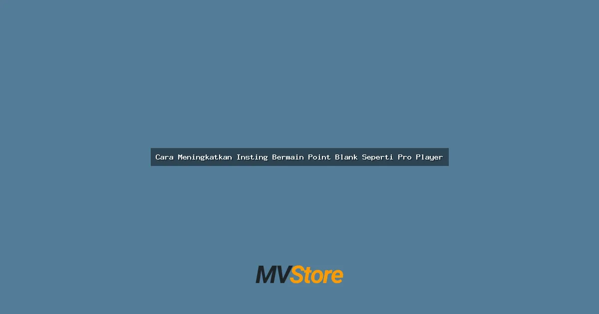 Cara Meningkatkan Insting Bermain Point Blank Seperti Pro Player: Tips Jitu Anti Noob!