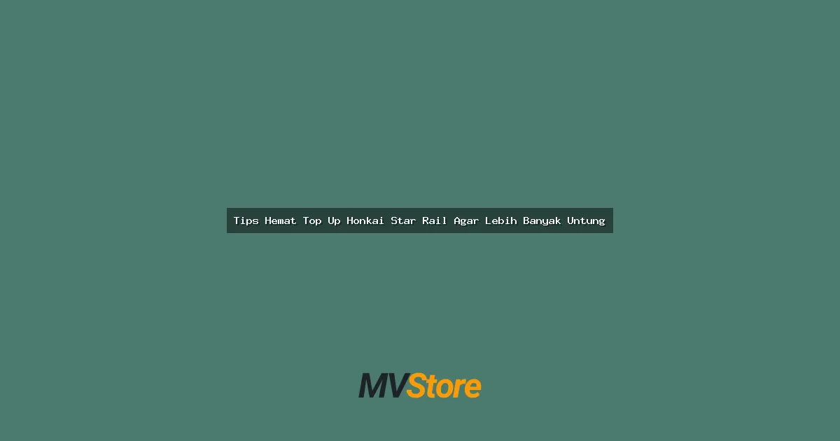 Tips Hemat Top Up Honkai Star Rail Agar Lebih Banyak Untung